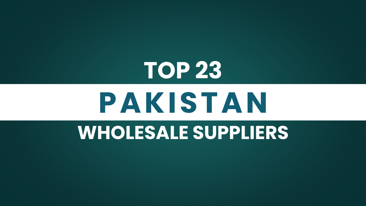 Exploring the Top 23 Trusted Pakistan Wholesale Suppliers