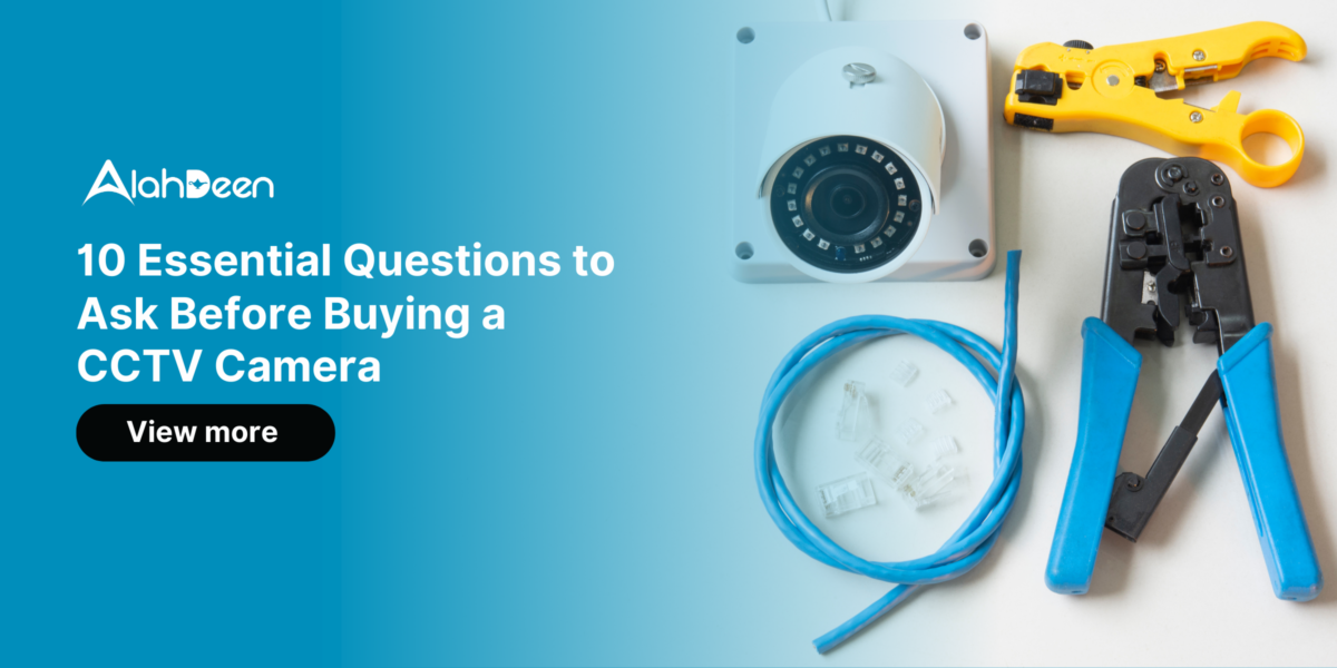 Essential questions to ask before buying a CCTV camera by AlahDeen
