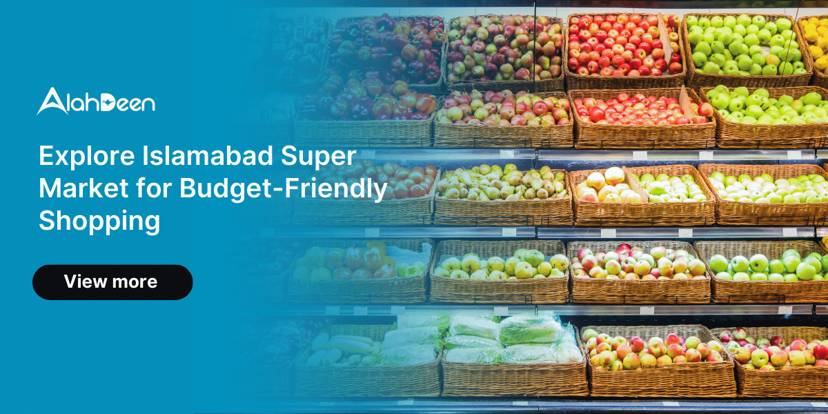 Explore Islamabad Super Market for Budget-Friendly Shopping – Alahdeen