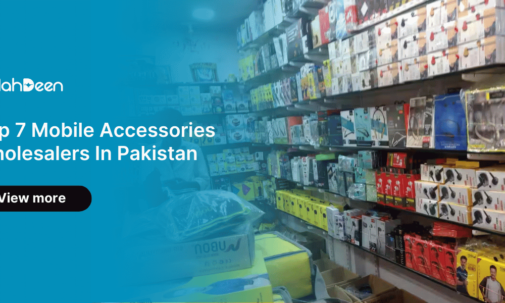 Top 7 Mobile Accessories Wholesalers in Pakistan – Alahdeen B2B Electronics Marketplace