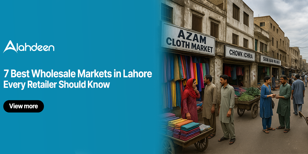 7 Best Wholesale Markets in Lahore Every Retailer Must Explore