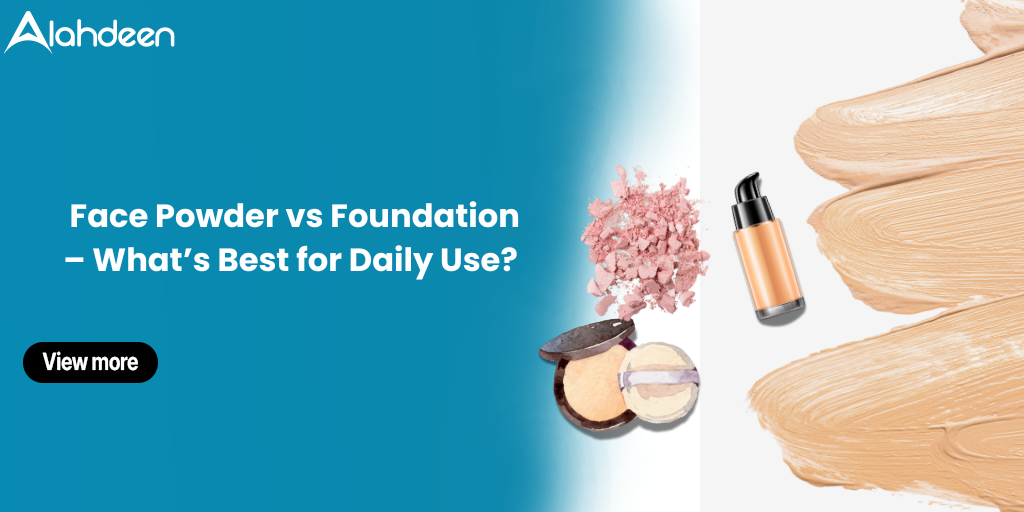 Face Powder vs Foundation – Daily Use Comparison | Alahdeen
