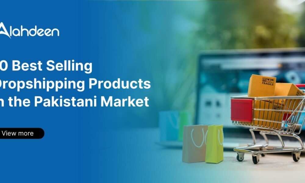 10 Best Selling Dropshipping Products in the Pakistani Market by Alahdeen