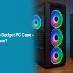 Gaming PC Case vs Budget PC Case - What’s the Difference?