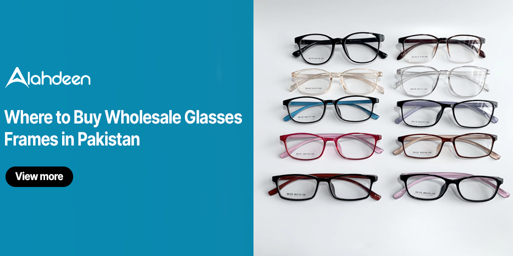 Where to Buy Wholesale Glasses Frames in Pakistan