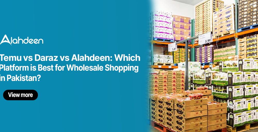 Temu vs Daraz vs Alahdeen – Best Platform for Wholesale Shopping in Pakistan