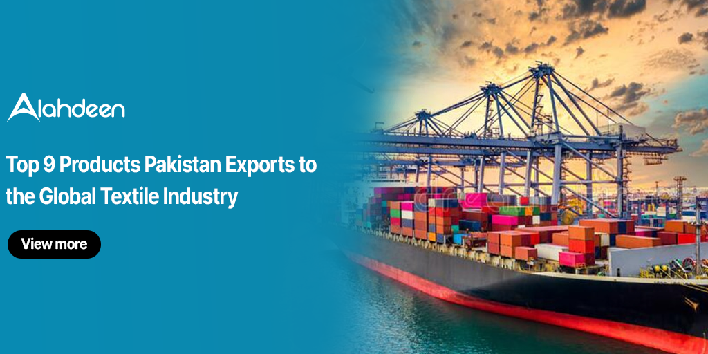 Top 9 Products Pakistan Exports to the Global Textile Industry