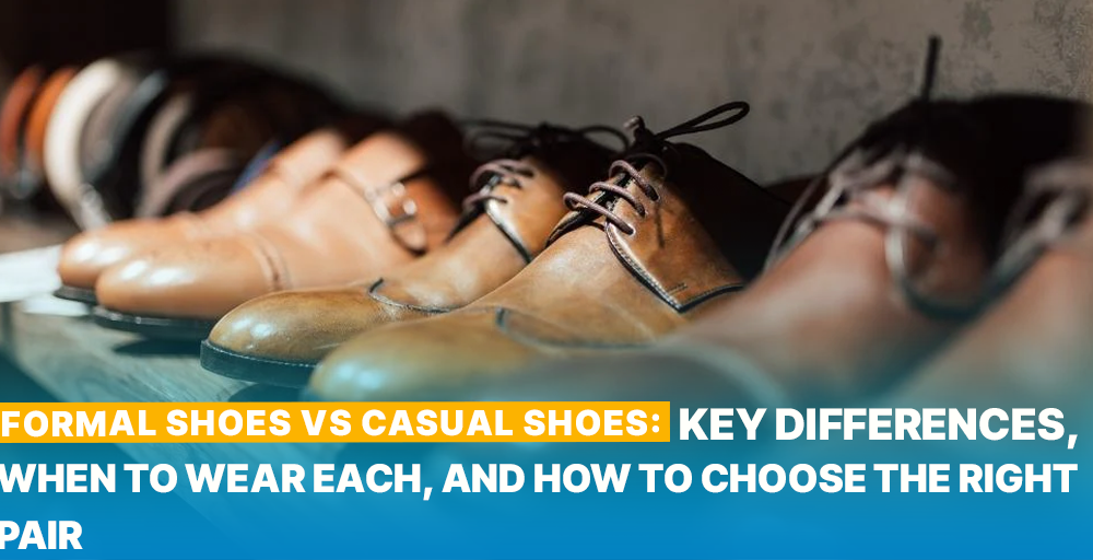 Formal Shoes vs Casual Shoes: Key Differences, When to Wear Each, and How to Choose the Right Pair